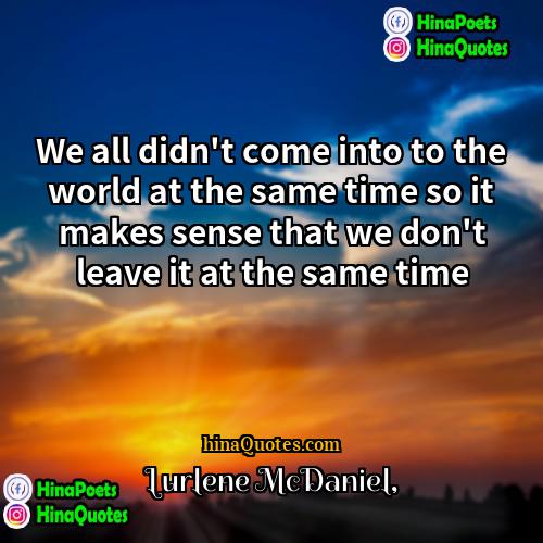 Lurlene McDaniel Quotes | We all didn't come into to the